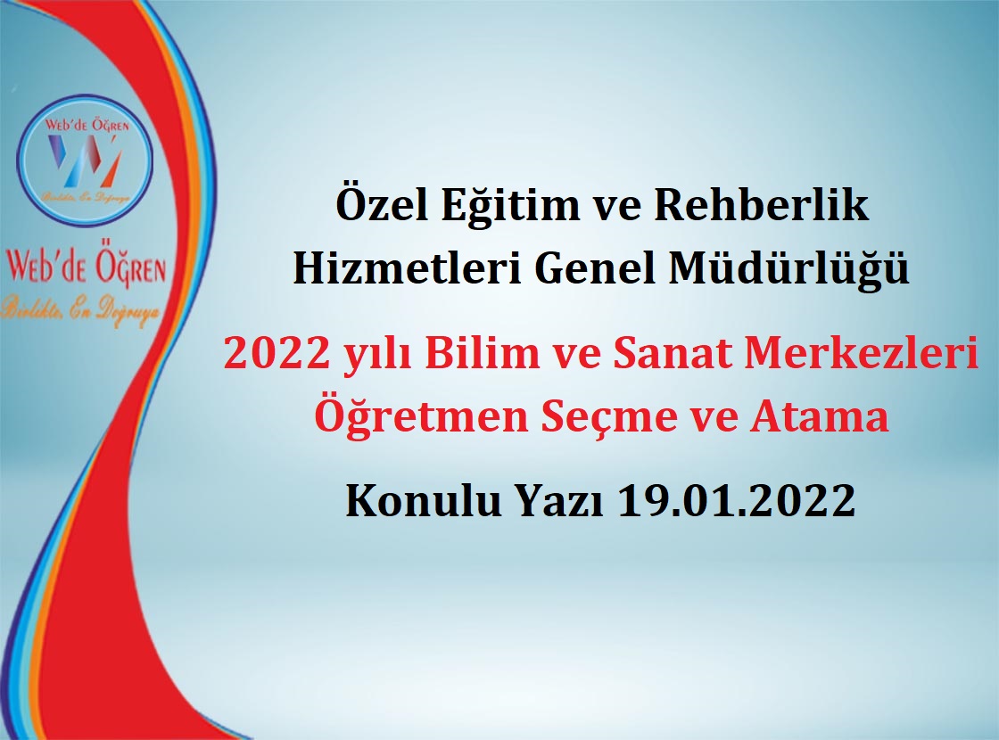 Özel Eğitim ve Rehberlik Hizmetleri Genel Müdürlüğü 2022 yılı Bilim ve Sanat Merkezleri Öğretmen Seçme ve Atama Konulu Yazı 19.01.2022