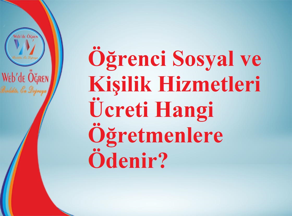 Öğrenci Sosyal ve Kişilik Hizmetleri Ücreti Hangi Öğretmenlere Ödenir?