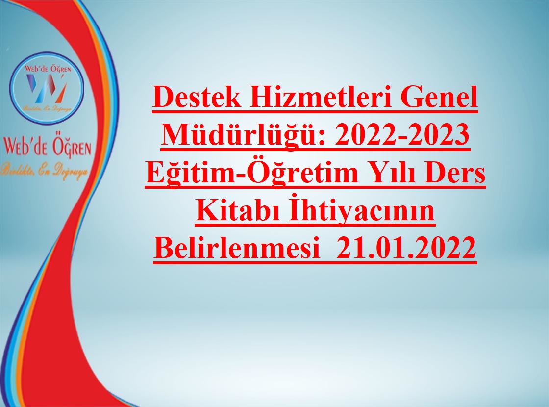 Destek Hizmetleri Genel Müdürlüğü: 2022-2023 Eğitim-Öğretim Yılı Ders Kitabı İhtiyacının Belirlenmesi 21.01.2022