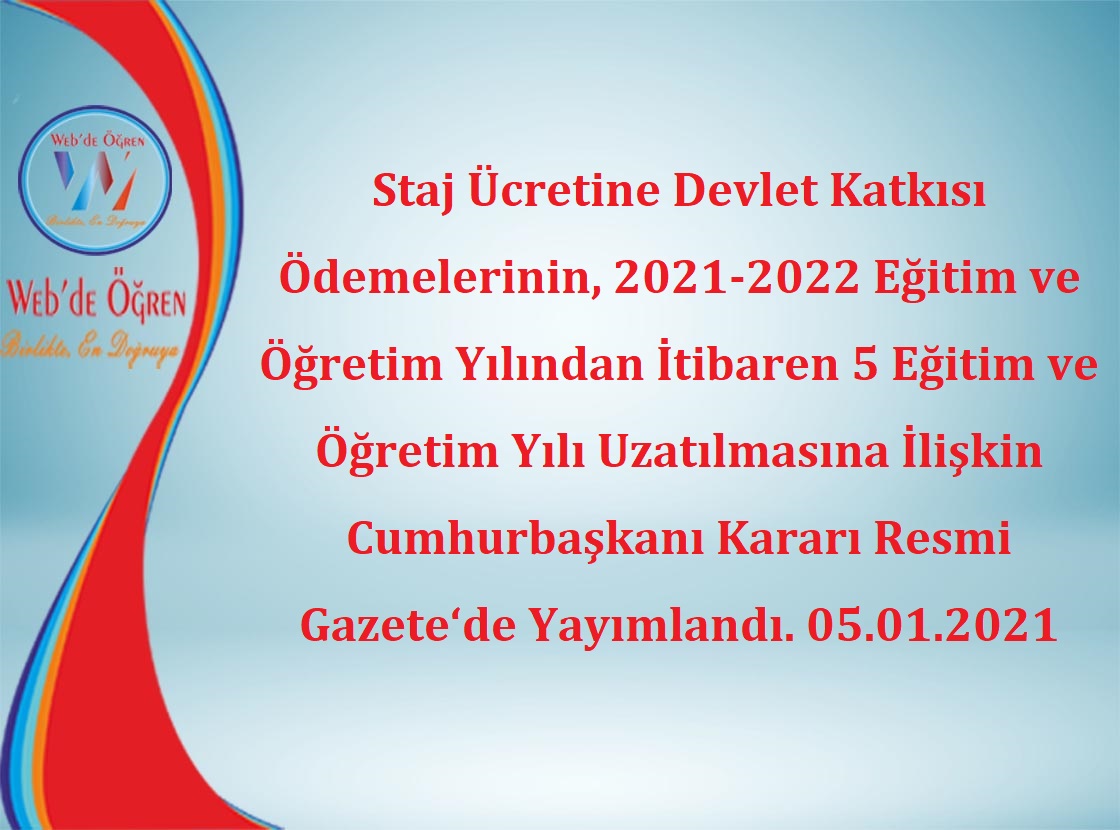 Staj Ücretine Devlet Katkısı Ödemelerinin, 2021-2022 Eğitim ve Öğretim Yılından İtibaren 5 Eğitim ve Öğretim Yılı Uzatılmasına İlişkin Cumhurbaşkanı Kararı Resmi Gazete‘de Yayımlandı. 05.01.2021