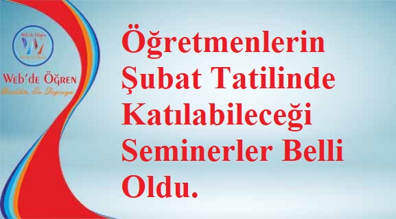 Öğretmenlerin Şubat Tatilinde Katılabileceği Seminerler Belli Oldu.
