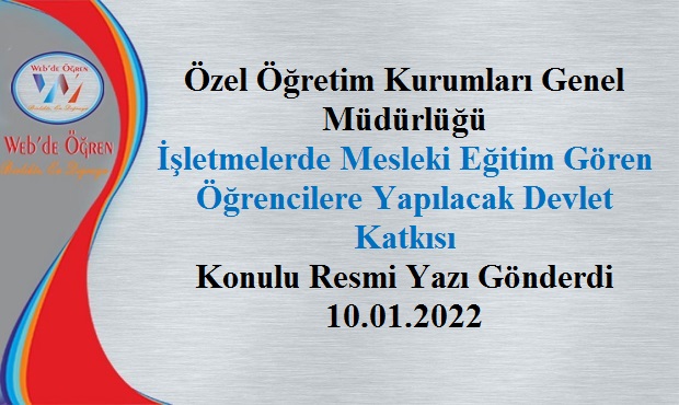 Özel Öğretim Kurumları Genel Müdürlüğü İşletmelerde Mesleki Eğitim Gören Öğrencilere Yapılacak Devlet Katkısı Konulu Resmi Yazı Gönderdi 10.01.2022