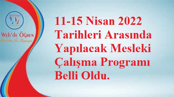 11-15 Nisan 2022 Tarihleri Arasında Yapılacak Mesleki Çalışma Programı Belli Oldu.