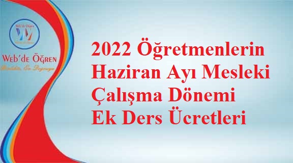 2022 Öğretmenlerin Haziran Ayı Mesleki Çalışma Dönemi Ek Ders Ücretleri