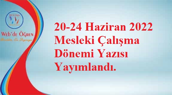 20-24 Haziran 2022 Mesleki Çalışma Dönemi Yazısı Yayımlandı.
