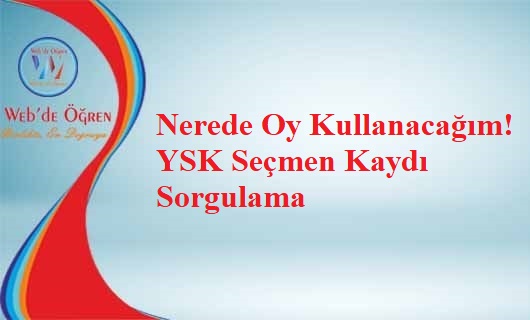 Nerede Oy Kullanacağım! YSK Seçmen Kaydı Sorgulama!