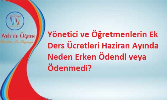 Yönetici ve Öğretmenlerin Ek Ders Ücretleri Haziran Ayında Neden Erken Ödendi veya Ödenmedi?