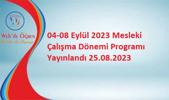 04-08 Eylül 2023 Mesleki Çalışma Dönemi Programı Yayınlandı 25.08.2023