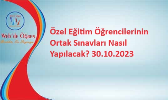 Özel Eğitim Öğrencilerinin Ortak Sınavları Nasıl Yapılacak? 30.10.2023