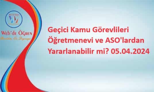 Geçici Kamu Görevlileri Öğretmenevi ve ASO’lardan Yararlanabilir mi? 05.04.2024