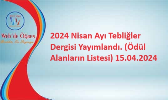 2024 Nisan Ayı Tebliğler Dergisi Yayımlandı. (Ödül Alanların Listesi) 15.04.2024