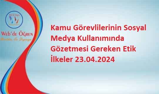 Kamu Görevlilerinin Sosyal Medya Kullanımında Gözetmesi Gereken Etik İlkeler 23.04.2024