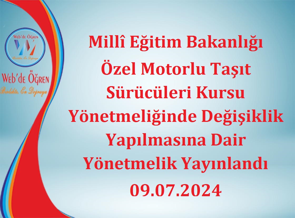 Millî Eğitim Bakanlığı Özel Motorlu Taşıt Sürücüleri Kursu Yönetmeliğinde Değişiklik Yapılmasına Dair Yönetmelik Yayınlandı 09.07.2024