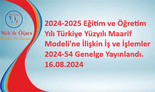 2024-2025 Eğitim ve Öğretim Yılı Türkiye Yüzyılı Maarif Modeli’ne İlişkin İş ve İşlemler 2024-54 Genelge Yayınlandı. 16.08.2024