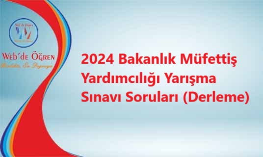2024 Bakanlık Müfettiş Yardımcılığı Yarışma Sınavı Soruları (Derleme)