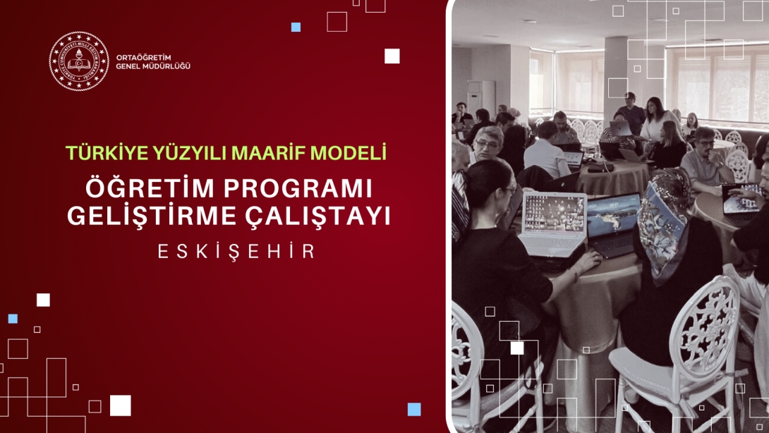 Türkiye Yüzyılı Maarif Modeli Öğretim Programı Geliştirme Çalıştayı