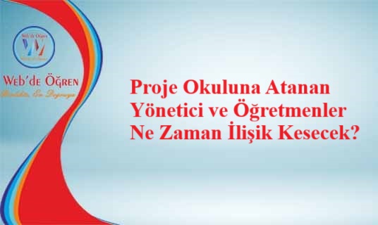 Proje Okuluna Atanan Yönetici ve Öğretmenler Ne Zaman İlişik Kesecek?