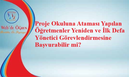 Proje Okuluna Ataması Yapılan Öğretmenler Yeniden ve İlk Defa Yönetici Görevlendirmesine Başvurabilir mi?