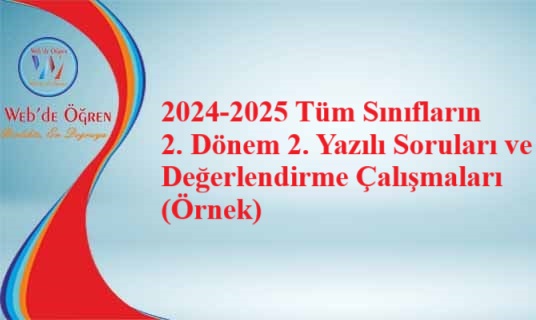2024-2025 Tüm Sınıfların 2. Dönem 2. Yazılı Soruları ve Değerlendirme Çalışmaları (Örnek)