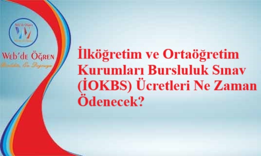 İlköğretim ve Ortaöğretim Kurumları Bursluluk Sınav (İOKBS) Ücretleri Ne Zaman Ödenecek?